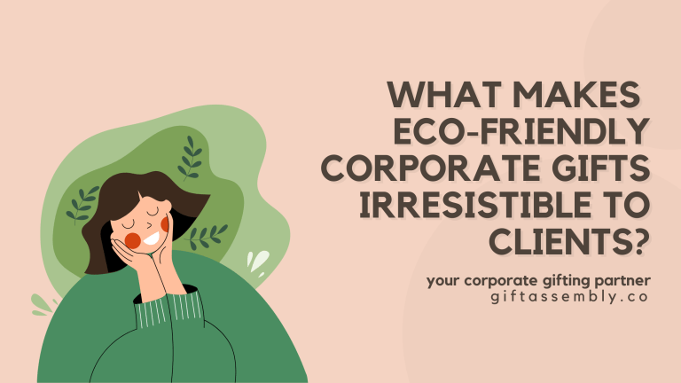 What Makes Eco Friendly Corporate Gifts Irresistible to Clients | Corporate Gifts Singapore
