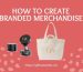 How to create a branded merchandise